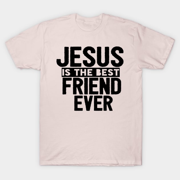 Jesus Is The Best Friend Ever Religious Christian T-Shirt by Happy - Design